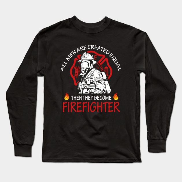 All men are created equal then they become firefighter Long Sleeve T-Shirt by Roberto C Briseno